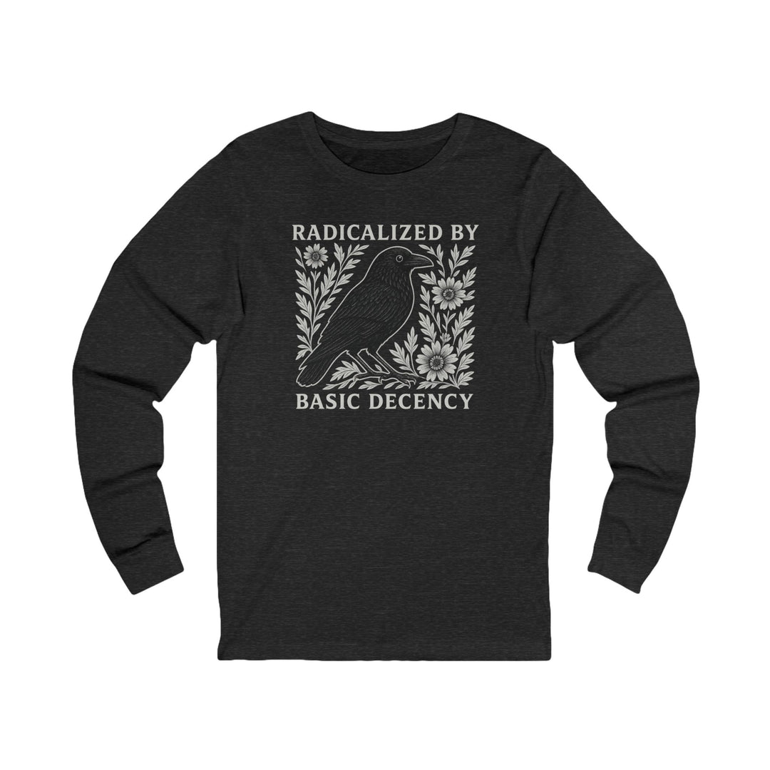 Radicalized by Basic Decency Crow – Unisex Long Sleeve Shirt