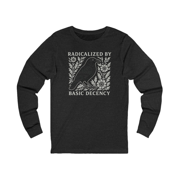 Radicalized by Basic Decency Crow – Unisex Long Sleeve Shirt