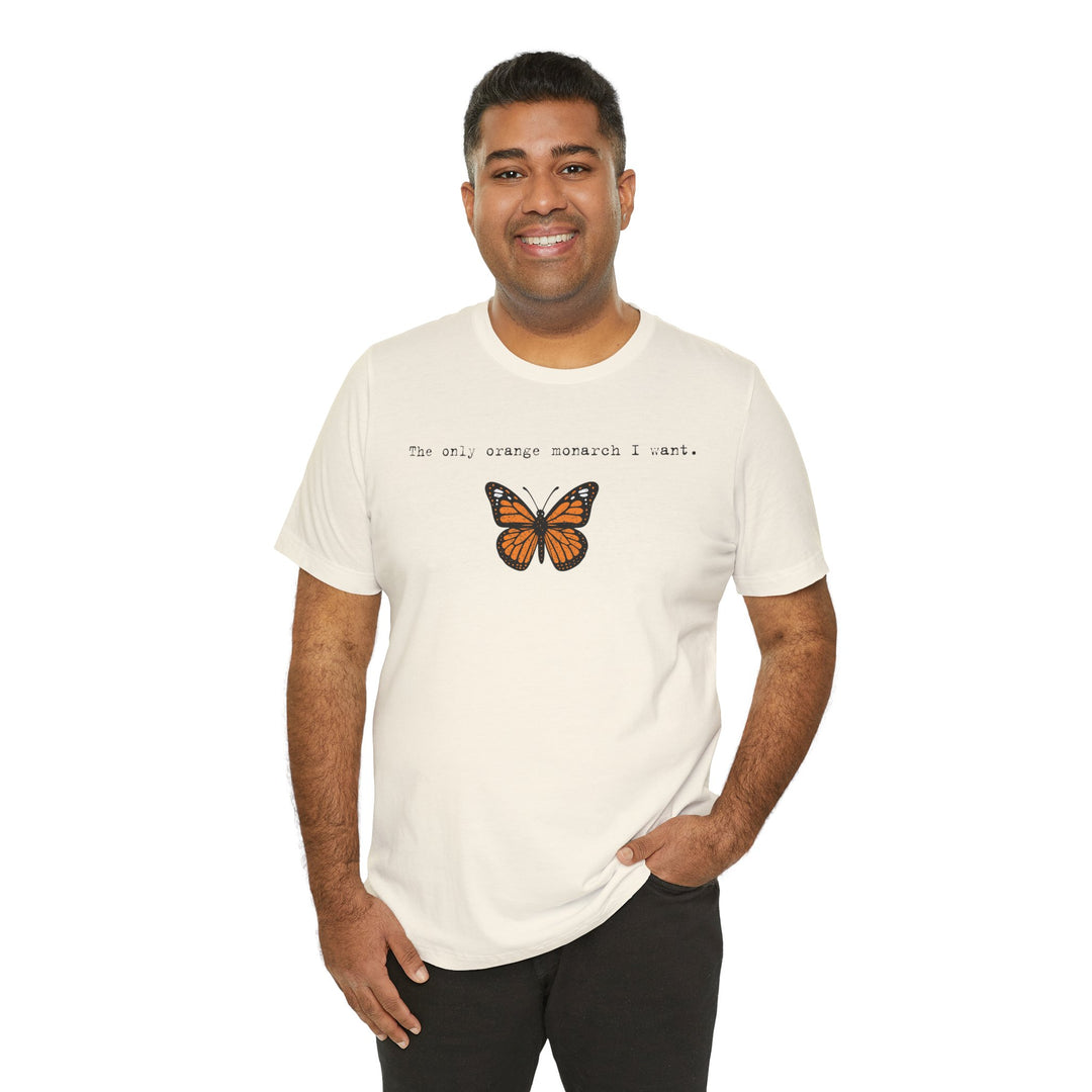 The Only Orange Monarch I Want - Type Style – Unisex T-Shirt