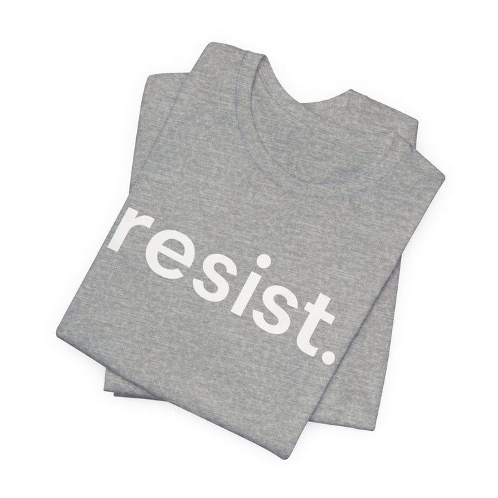Resist. – Unisex T-Shirt
