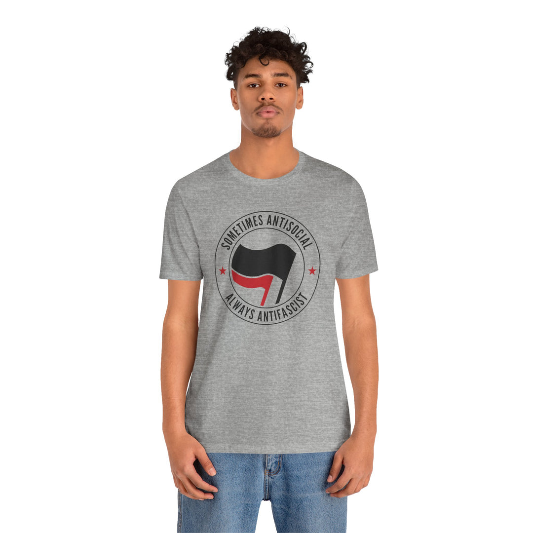 Sometimes Anti-Social Always Anti-Fascist – Unisex T-Shirt