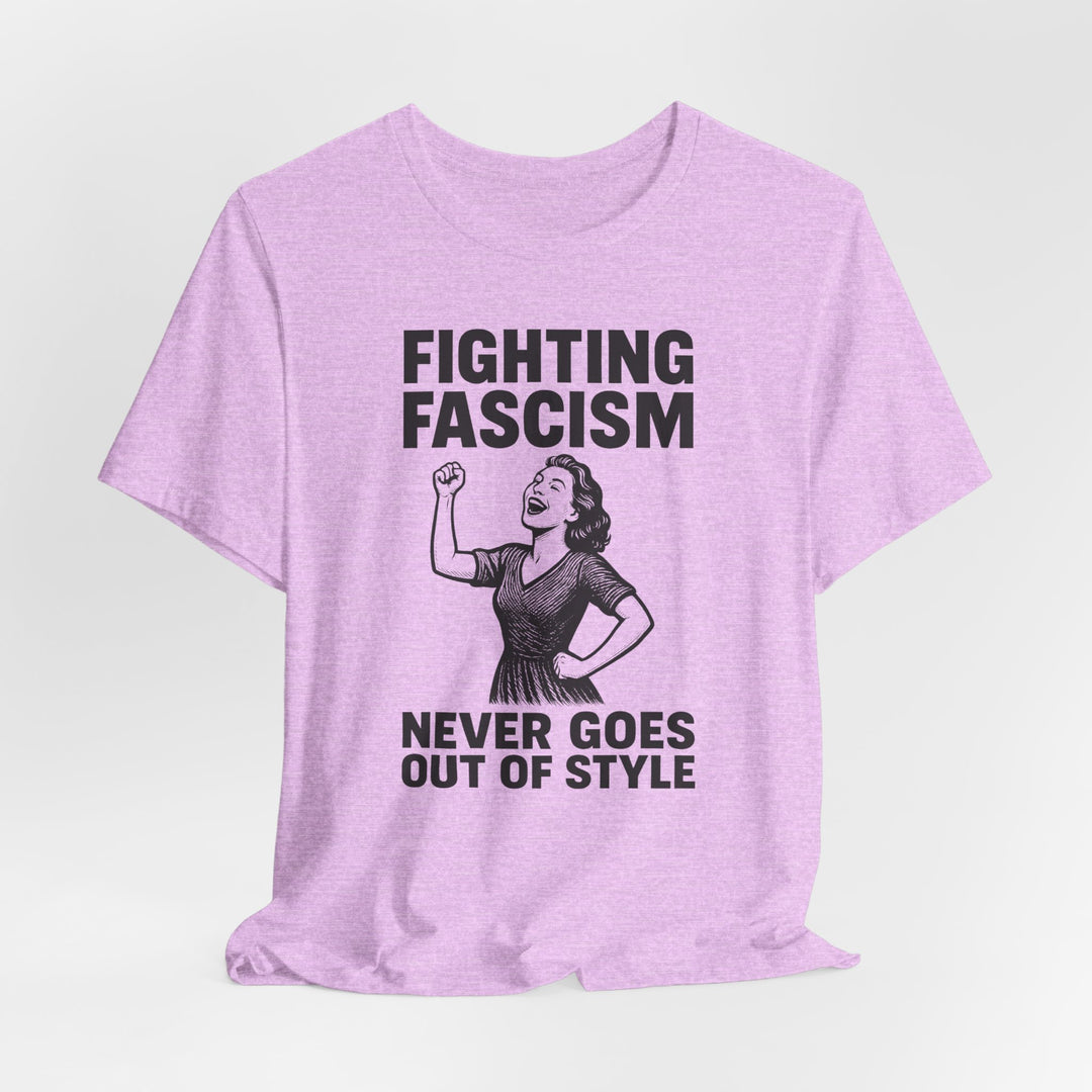 Fighting Fascism Never Goes Out of Style – Unisex T-Shirt