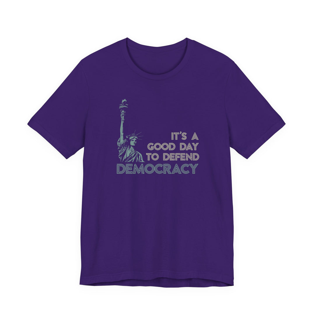 It’s a Good Day to Defend Democracy - Unisex Tee