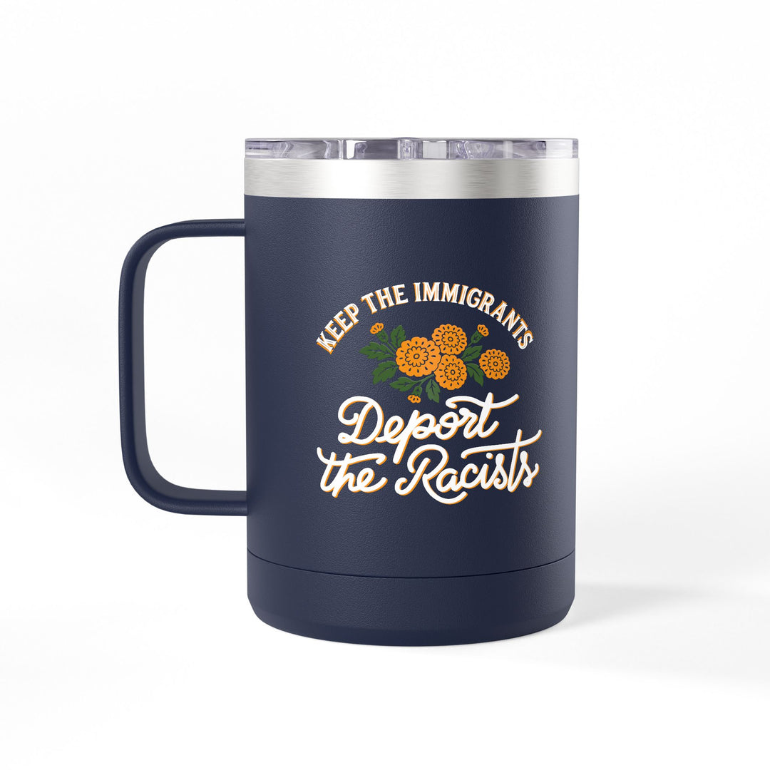 Keep the Immigrants Deport the Racists Floral Graphic – Coffee Mug Tumbler, 15oz