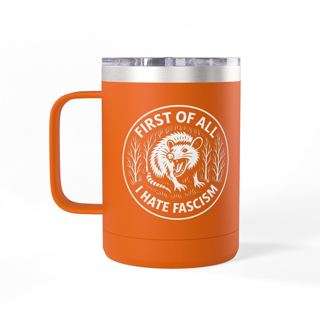 First of All I Hate Fascism Opossum - Coffee Mug Tumbler, 15oz