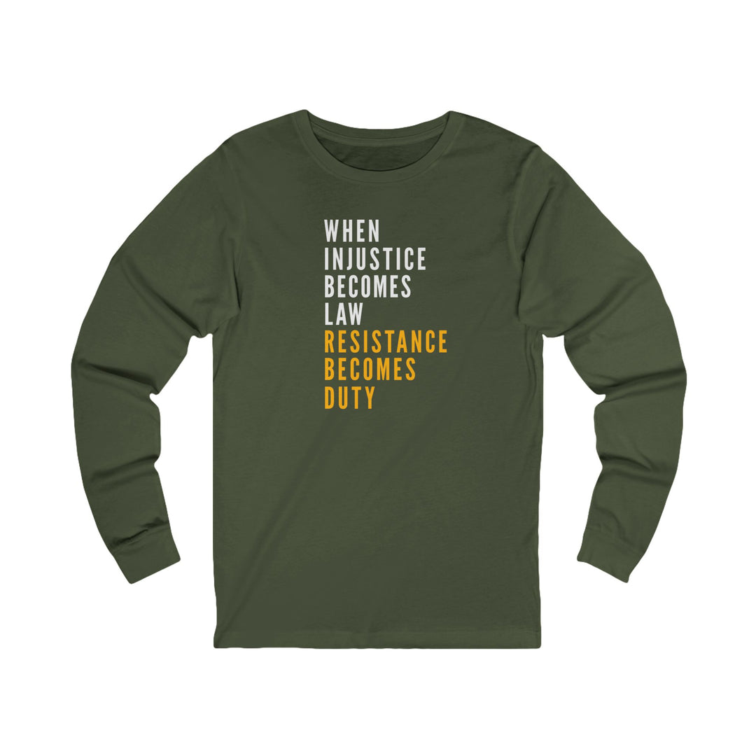 When Injustice Becomes Law, Resistance Becomes Duty – Unisex Long Sleeve Shirt