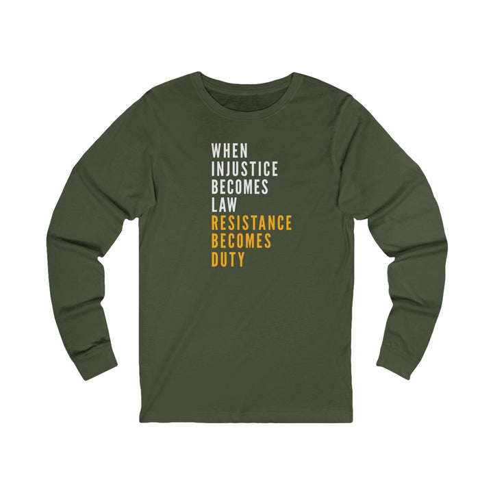 When Injustice Becomes Law, Resistance Becomes Duty – Unisex Long Sleeve Shirt