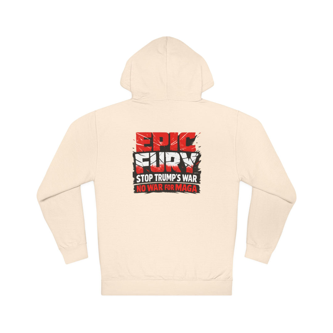 EPIC FURY Stop Trump’s War No War for MAGA - Unisex Pullover Hoodie