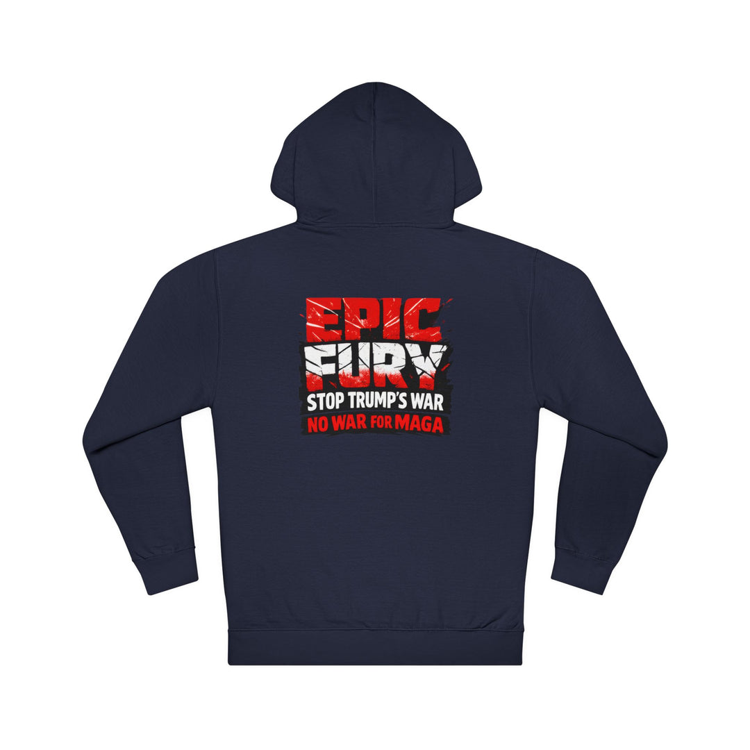 EPIC FURY Stop Trump’s War No War for MAGA - Unisex Pullover Hoodie