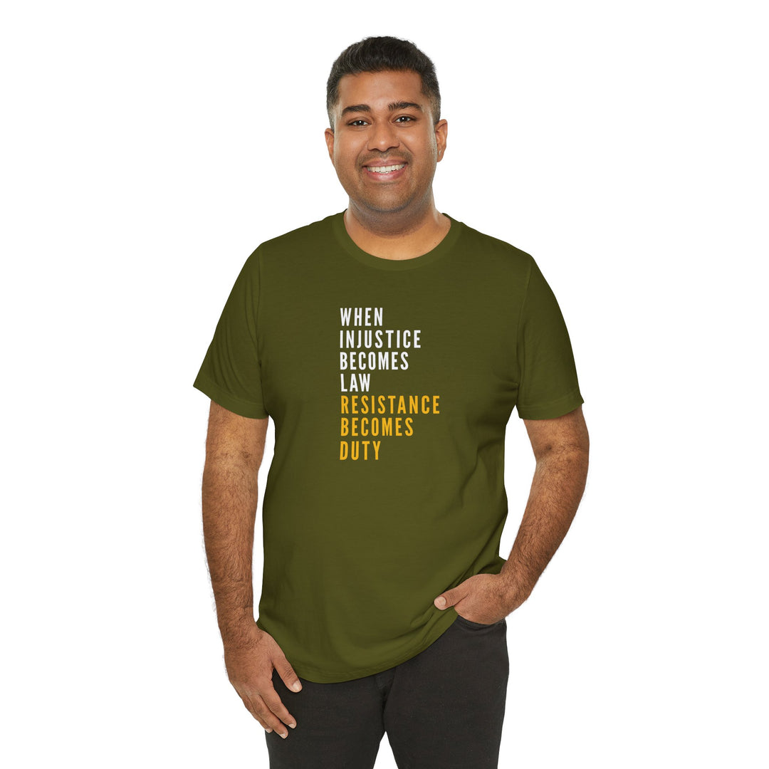 When Injustice Becomes Law, Resistance Becomes Duty (Gold-Print) – Unisex T-Shirt