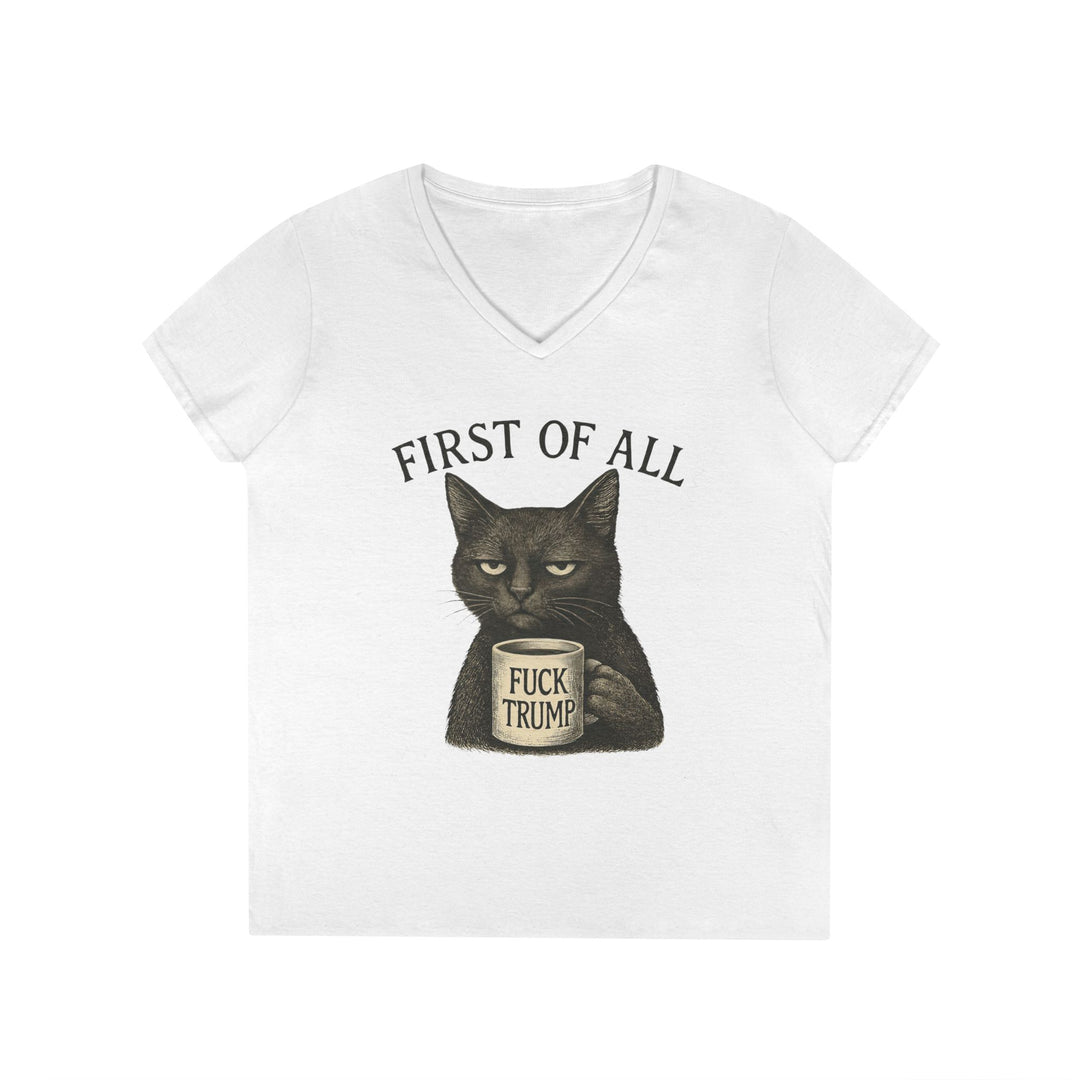 First of All, F**k Trump – Women’s V-Neck T-Shirt