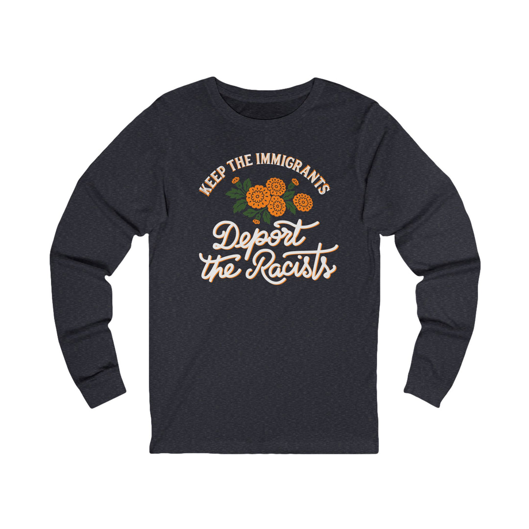Keep the Immigrants Deport the Racists Floral – Unisex Long Sleeve Shirt