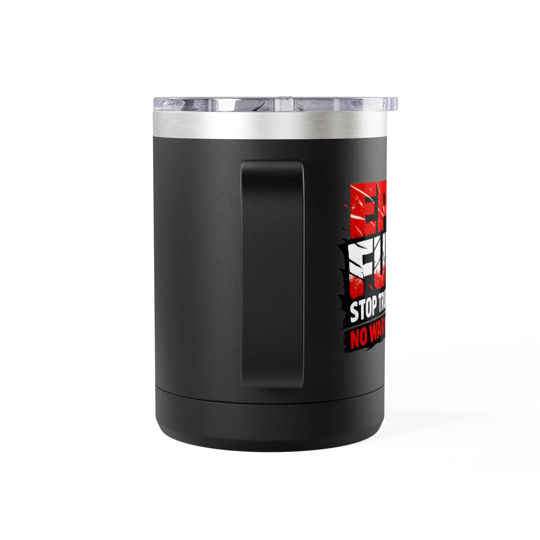 EPIC FURY Stop Trump’s War No War for MAGA - 15oz Stainless Steel Travel Mug