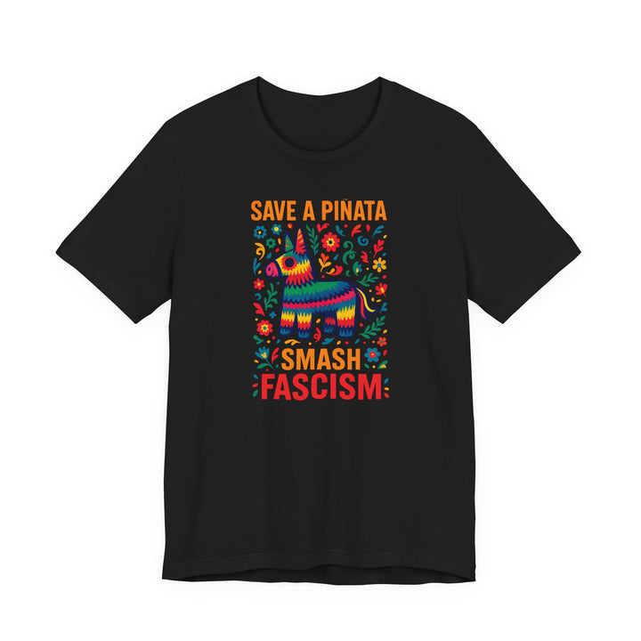 Save a Piñata, Smash Fascism – Unisex T-Shirt