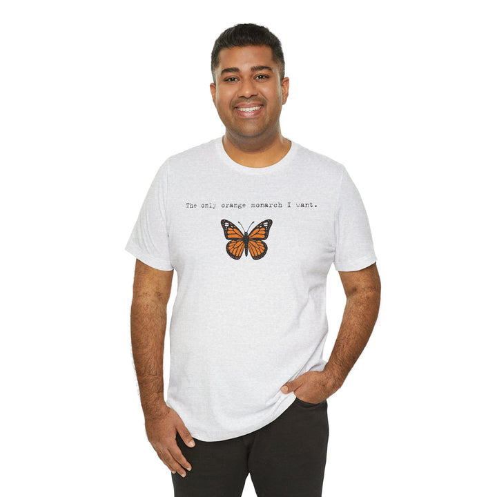 The Only Orange Monarch I Want - Type Style – Unisex T-Shirt