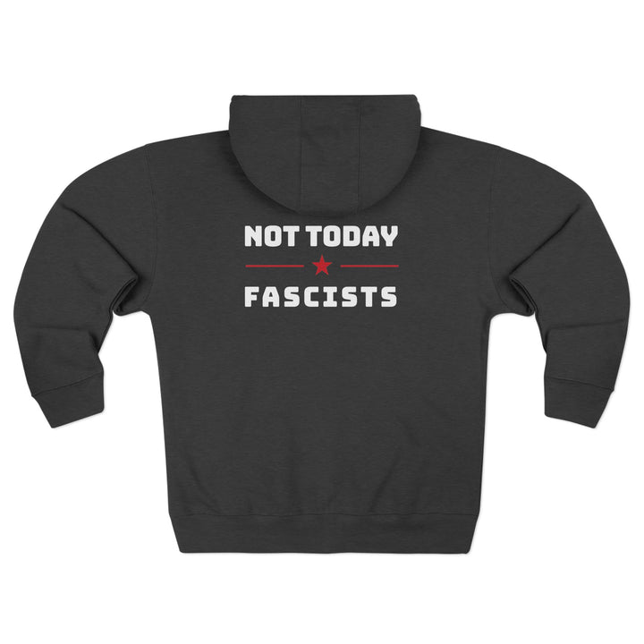 Not Today Fascists - Unisex Zip Hoodie