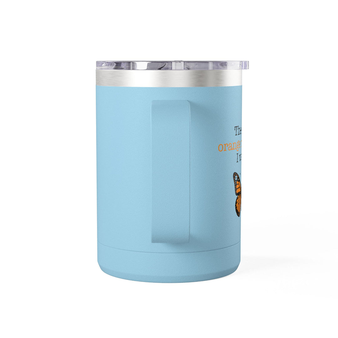 The Only Orange Monarch I Want – Coffee Mug Tumbler, 15oz