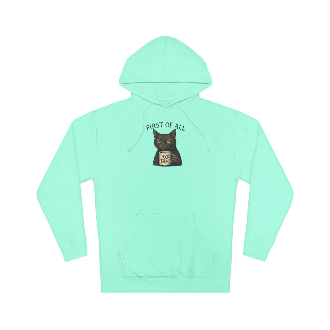 First of All, F**k Trump – Unisex Pullover Hoodie