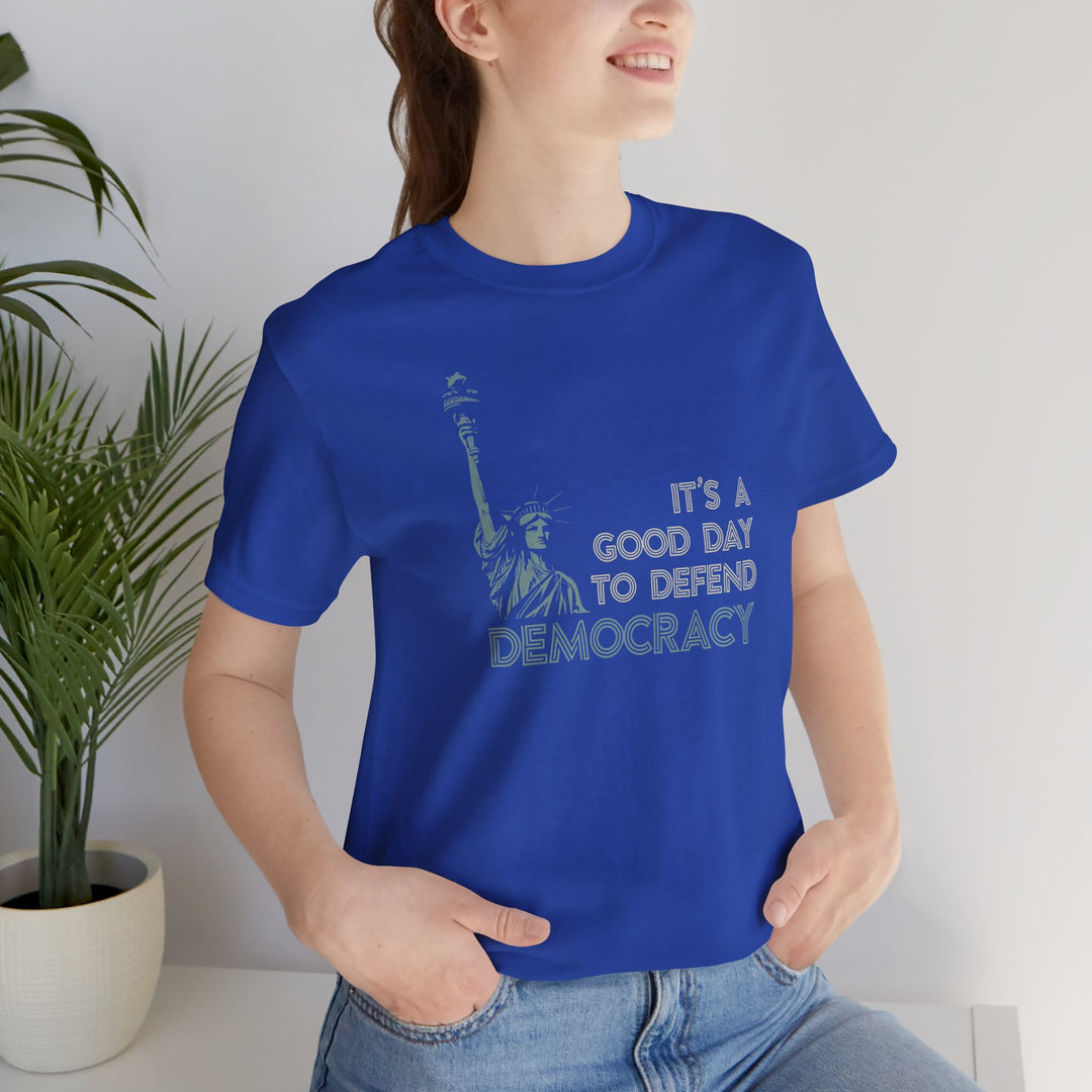 It’s a Good Day to Defend Democracy - Unisex Tee