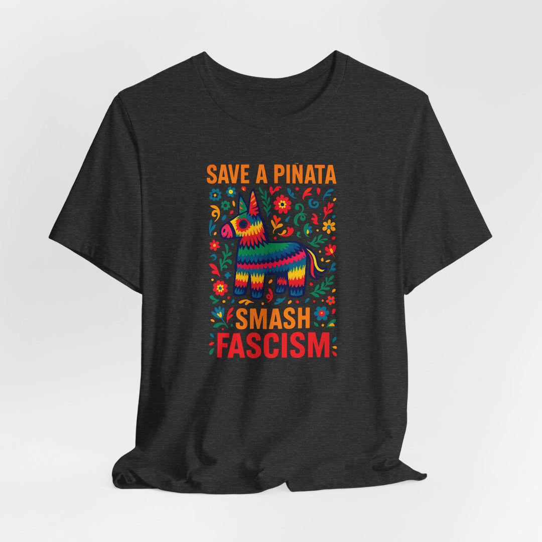Save a Piñata, Smash Fascism – Unisex T-Shirt