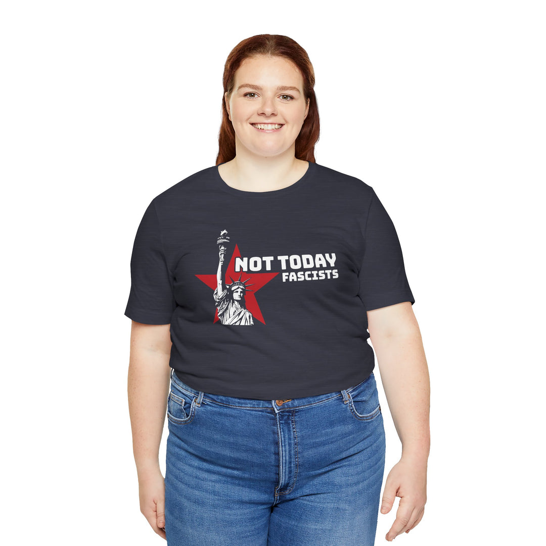Not Today Fascists - Statue of Liberty Graphic – Unisex T-Shirt