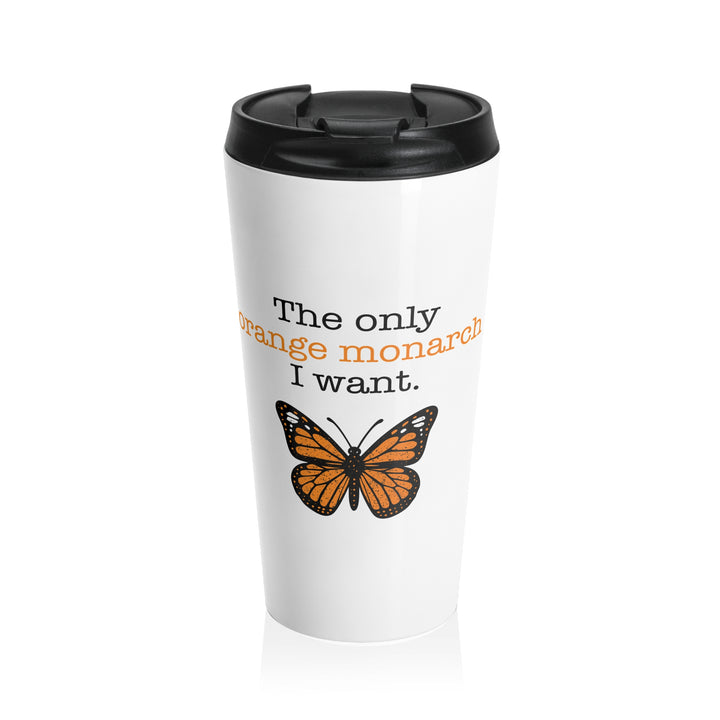 The Only Orange Monarch I Want – Stainless Steel Travel Mug