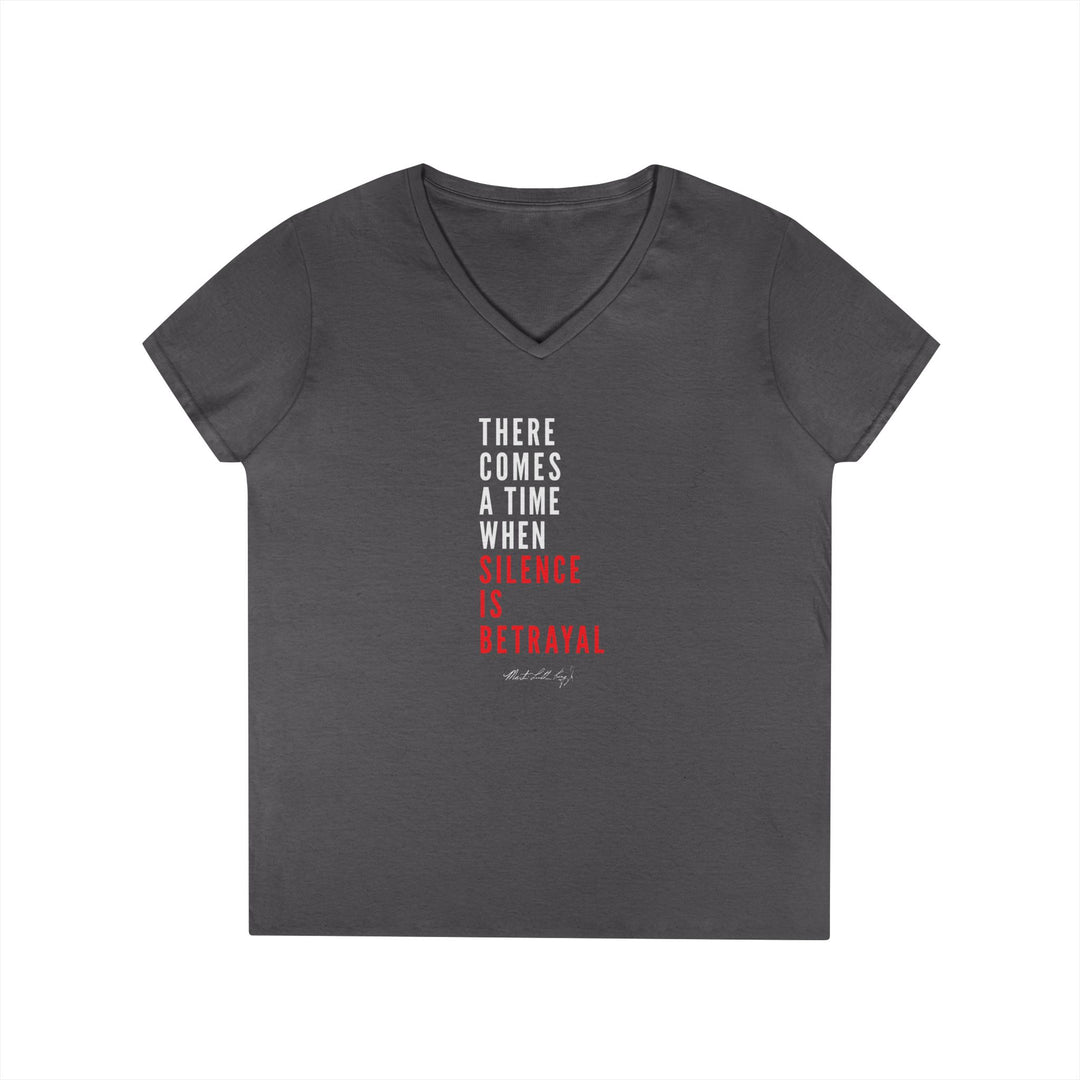 There Comes a Time When Silence is Betrayal - Women's V-Neck T-Shirt