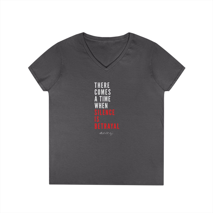 There Comes a Time When Silence is Betrayal - Women's V-Neck T-Shirt