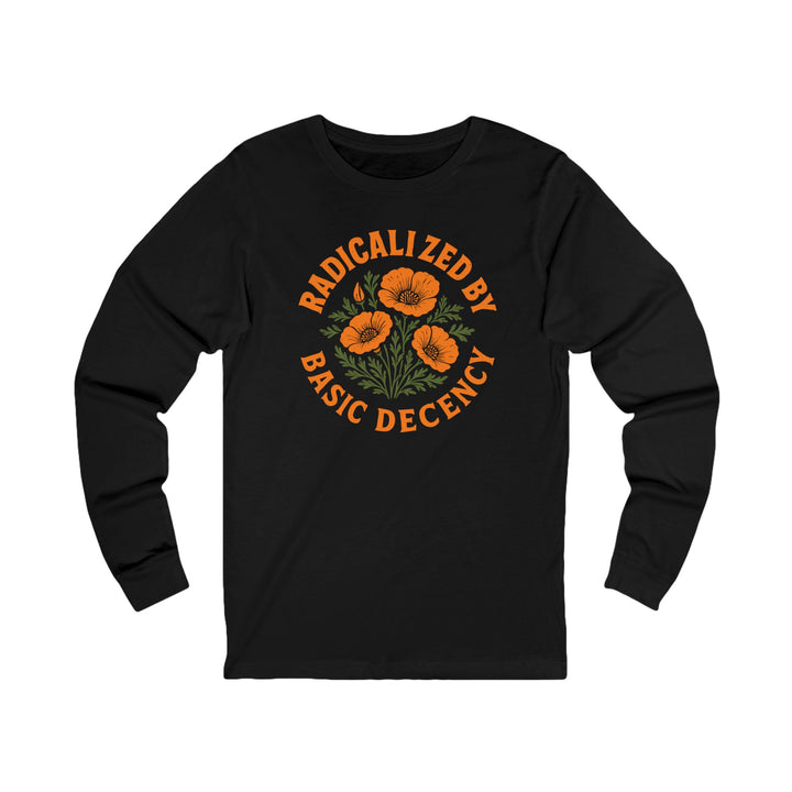 Radicalized by Basic Decency Poppy – Unisex Long Sleeve Shirt