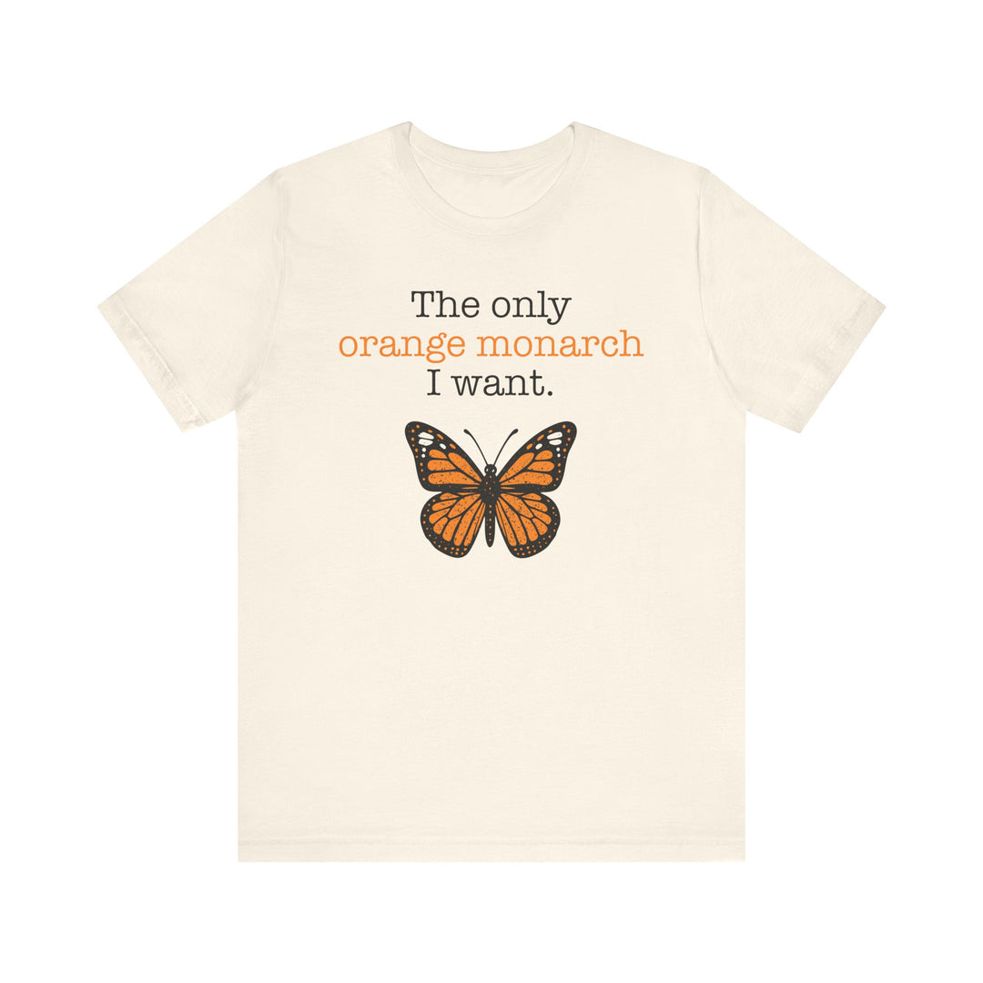 The Only Orange Monarch I Want Graphic – Unisex T-Shirt