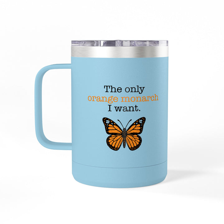 The Only Orange Monarch I Want – Coffee Mug Tumbler, 15oz
