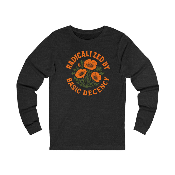 Radicalized by Basic Decency Poppy – Unisex Long Sleeve Shirt