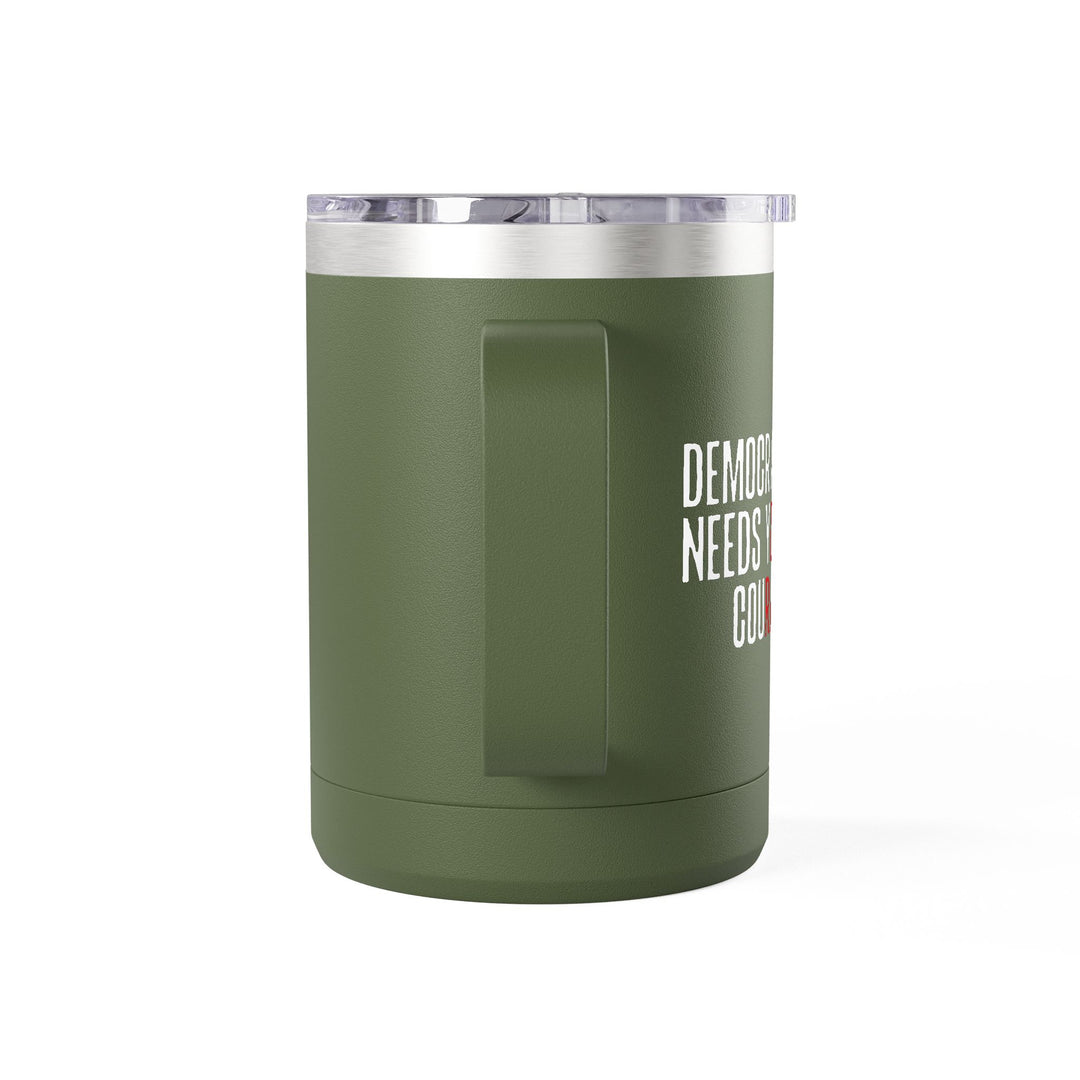 Democracy Needs Your Courage – Coffee Mug Tumbler, 15oz