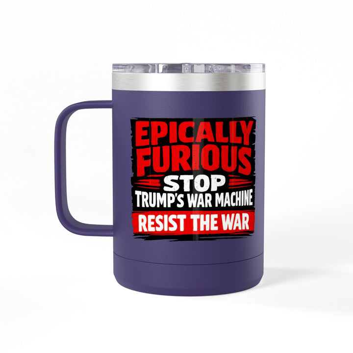Epically Furious Stop Trump’s War Machine – 15oz Stainless Steel Travel Mug