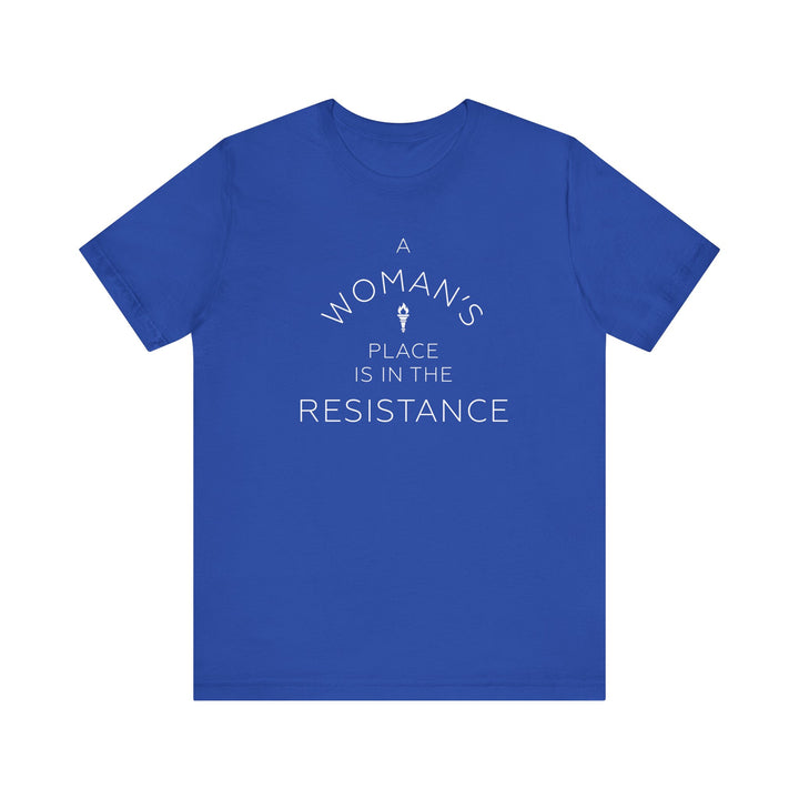 A Woman's Place is in the Resistance – Unisex T-Shirt