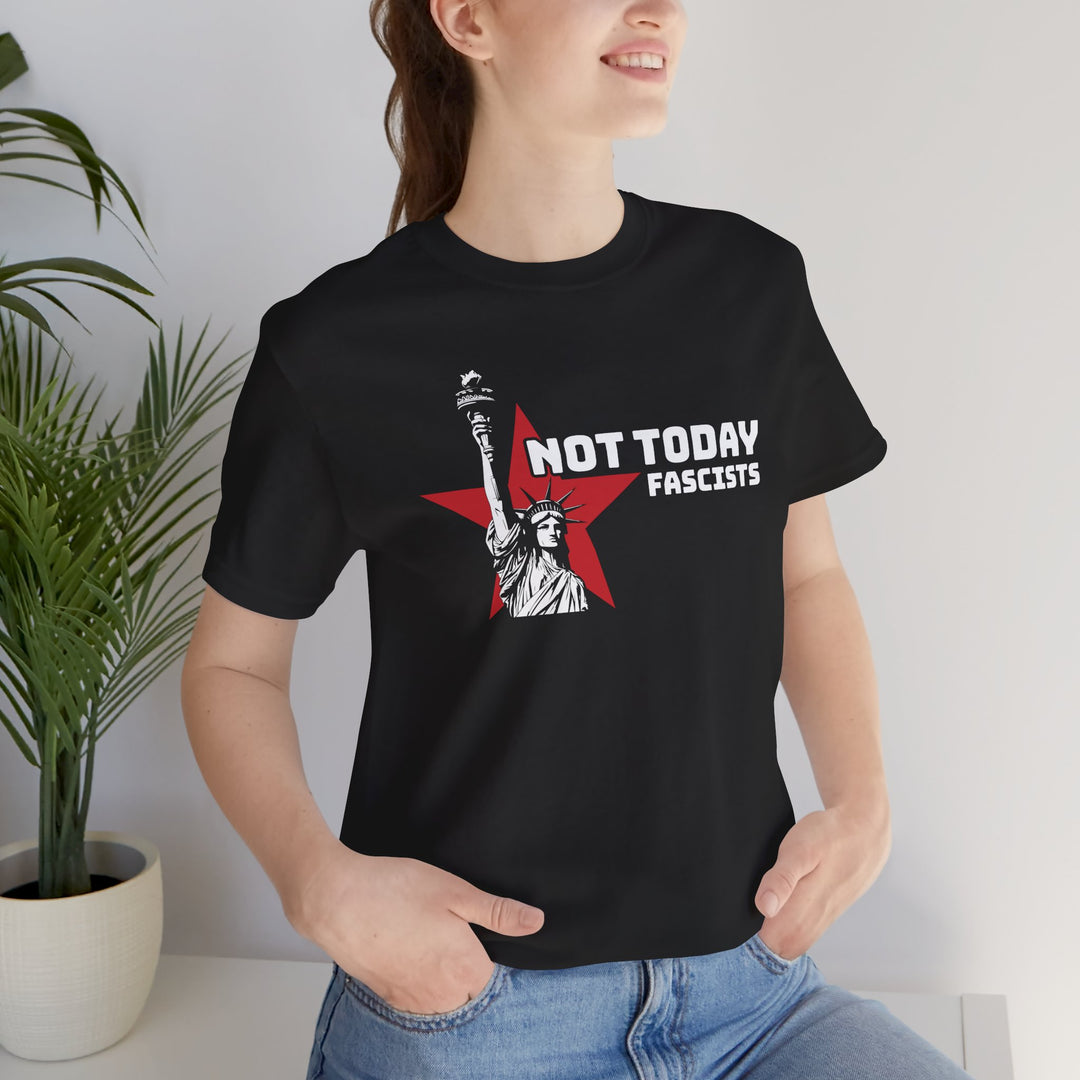 Not Today Fascists - Statue of Liberty Graphic – Unisex T-Shirt