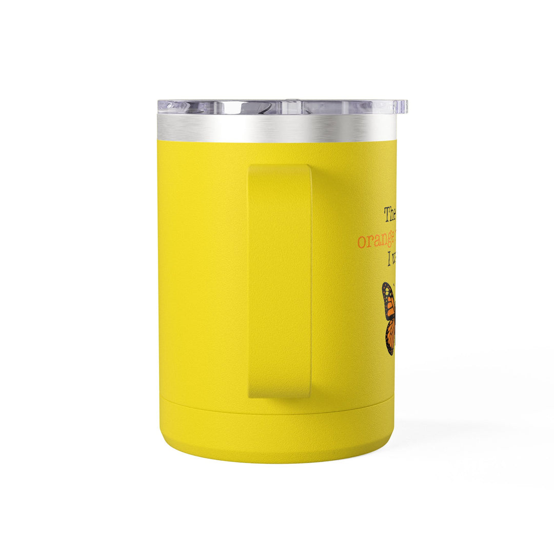The Only Orange Monarch I Want – Coffee Mug Tumbler, 15oz