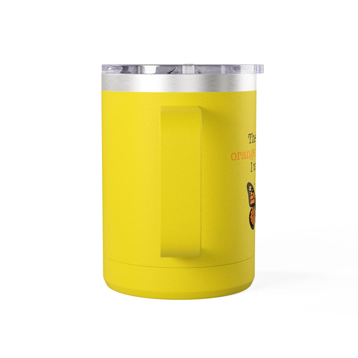 The Only Orange Monarch I Want – Coffee Mug Tumbler, 15oz