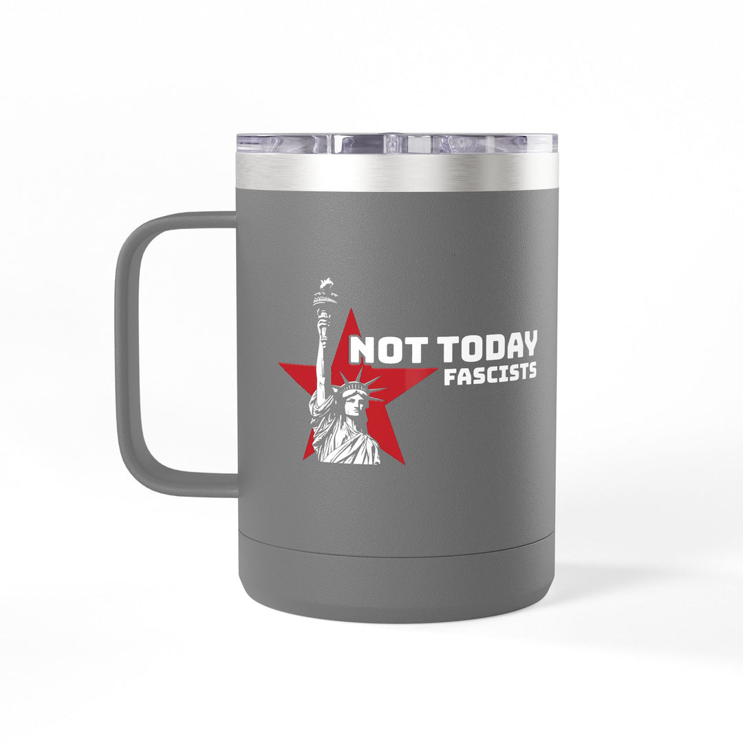 Not Today Fascists Liberty Graphic – Coffee Mug Tumbler, 15oz