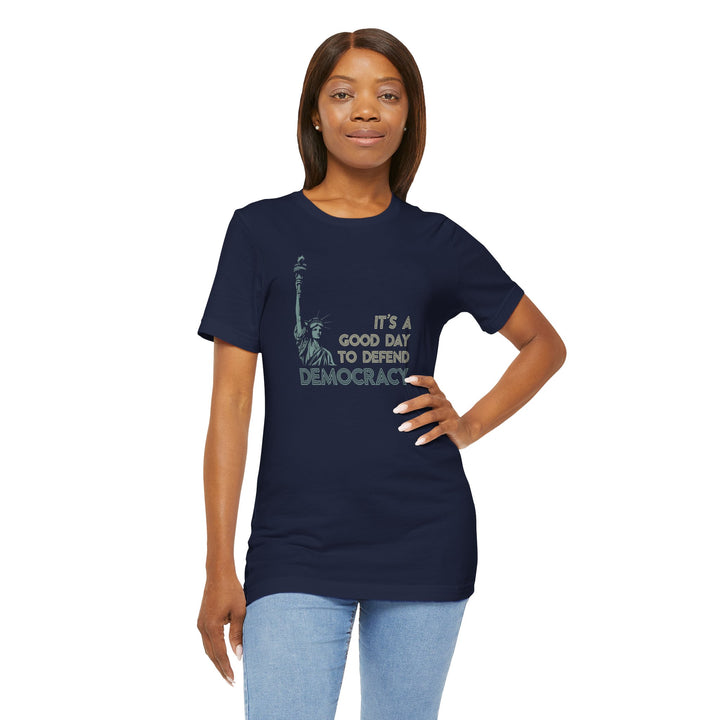 It’s a Good Day to Defend Democracy - Unisex Tee