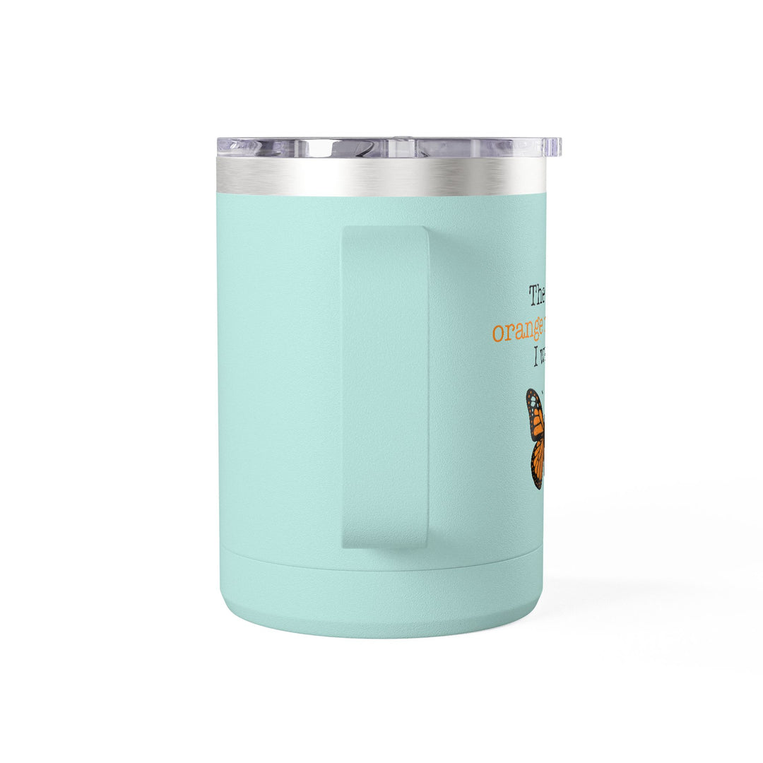 The Only Orange Monarch I Want – Coffee Mug Tumbler, 15oz