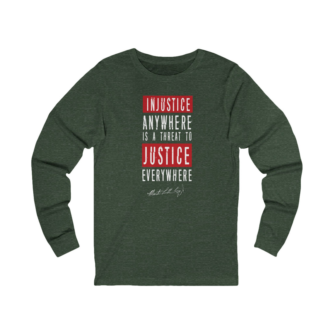 Injustice Anywhere is a Threat to Justice Everywhere – Unisex Long Sleeve Shirt