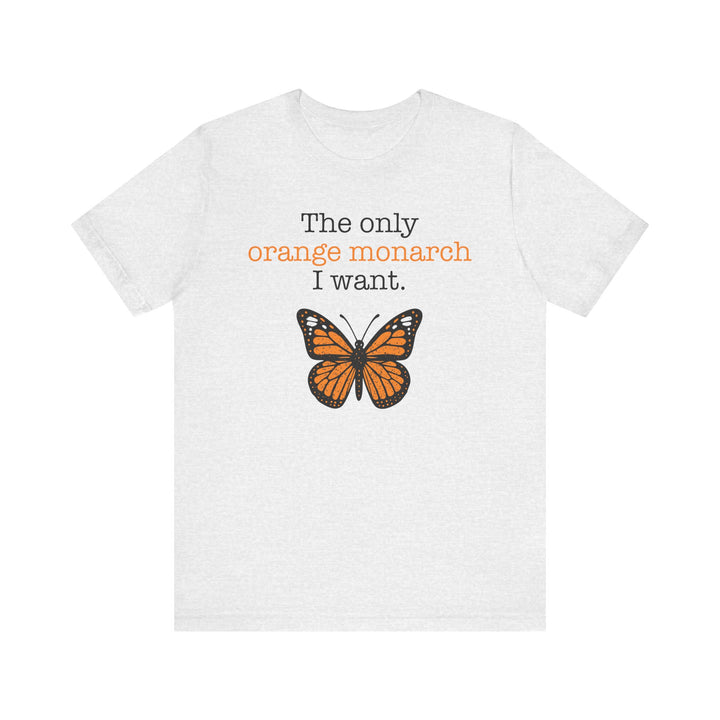 The Only Orange Monarch I Want Graphic – Unisex T-Shirt