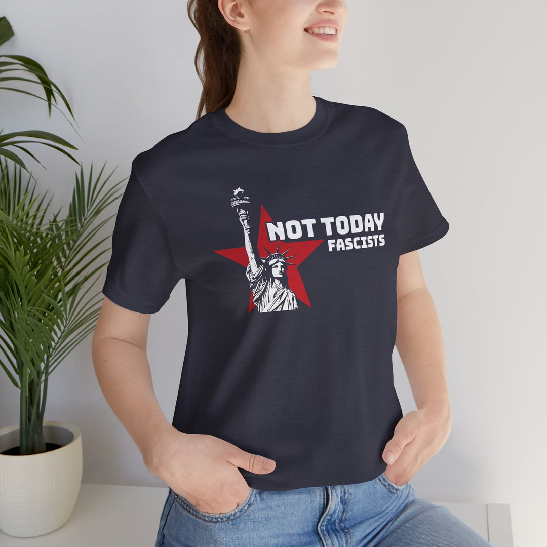 Not Today Fascists - Statue of Liberty Graphic – Unisex T-Shirt