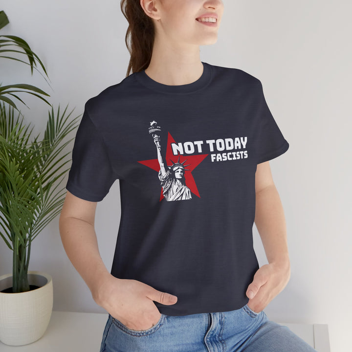 Not Today Fascists - Statue of Liberty Graphic – Unisex T-Shirt