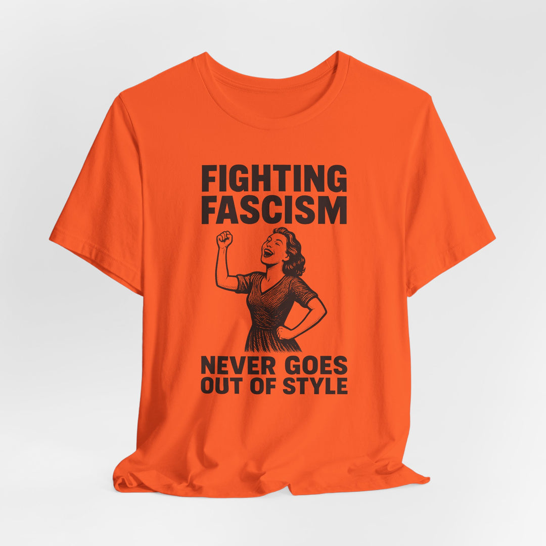 Fighting Fascism Never Goes Out of Style – Unisex T-Shirt