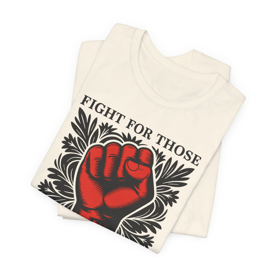 Fight for Those Without Your Privilege – Unisex T-Shirt