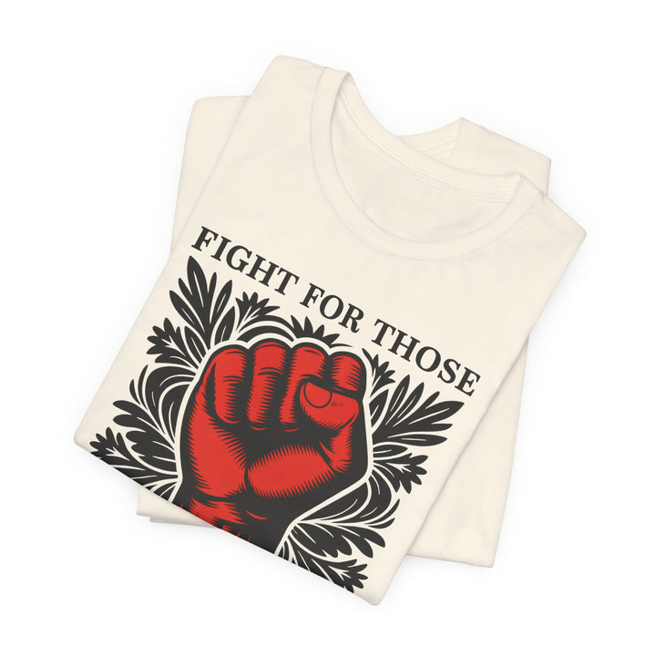 Fight for Those Without Your Privilege – Unisex T-Shirt