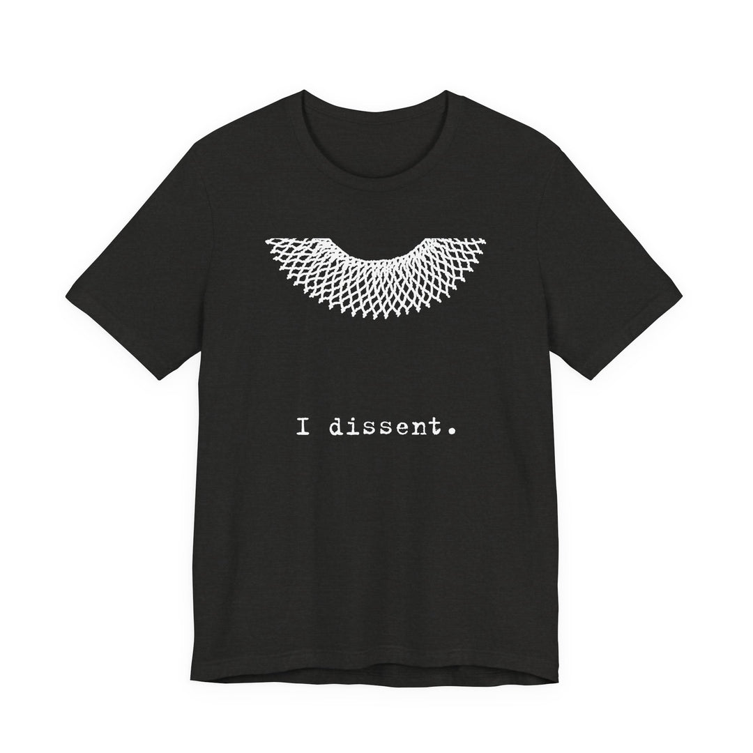 I Dissent RBG Collar Tribute Graphic – Unisex T-Shirt