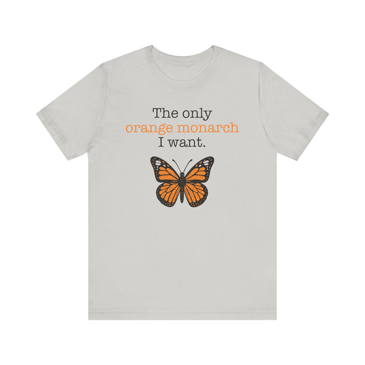 The Only Orange Monarch I Want Graphic – Unisex T-Shirt